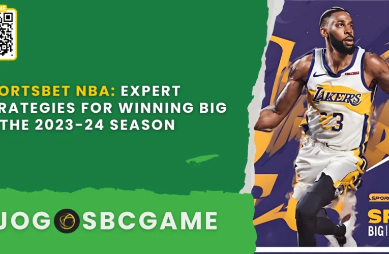 Sportsbet NBA: Expert Strategies for Winning Big in the 2023-24 Season